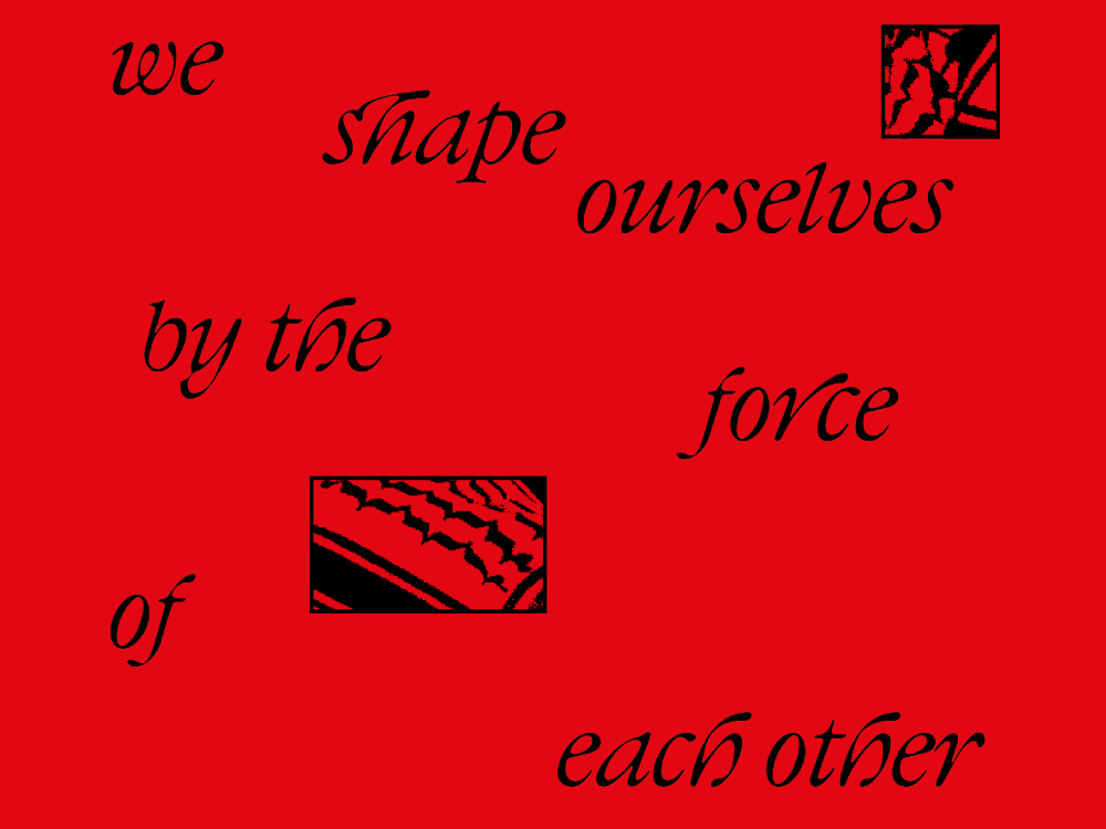 A red background with the words 'we shape ourselves by the force of each other'. There are small squares with olive leaf patterns kuffiyeh patterns